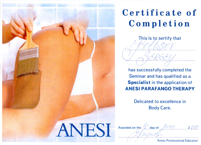 Certificate of Completion. This is to sertify that Koltsov Sergey has successfully completed the Seminar and has qualified as a Specialist in the application of ANESI PARAFANGO THERAPY. Delicated to excellence in Body Care. Awarded on the 10 day of june 2010.